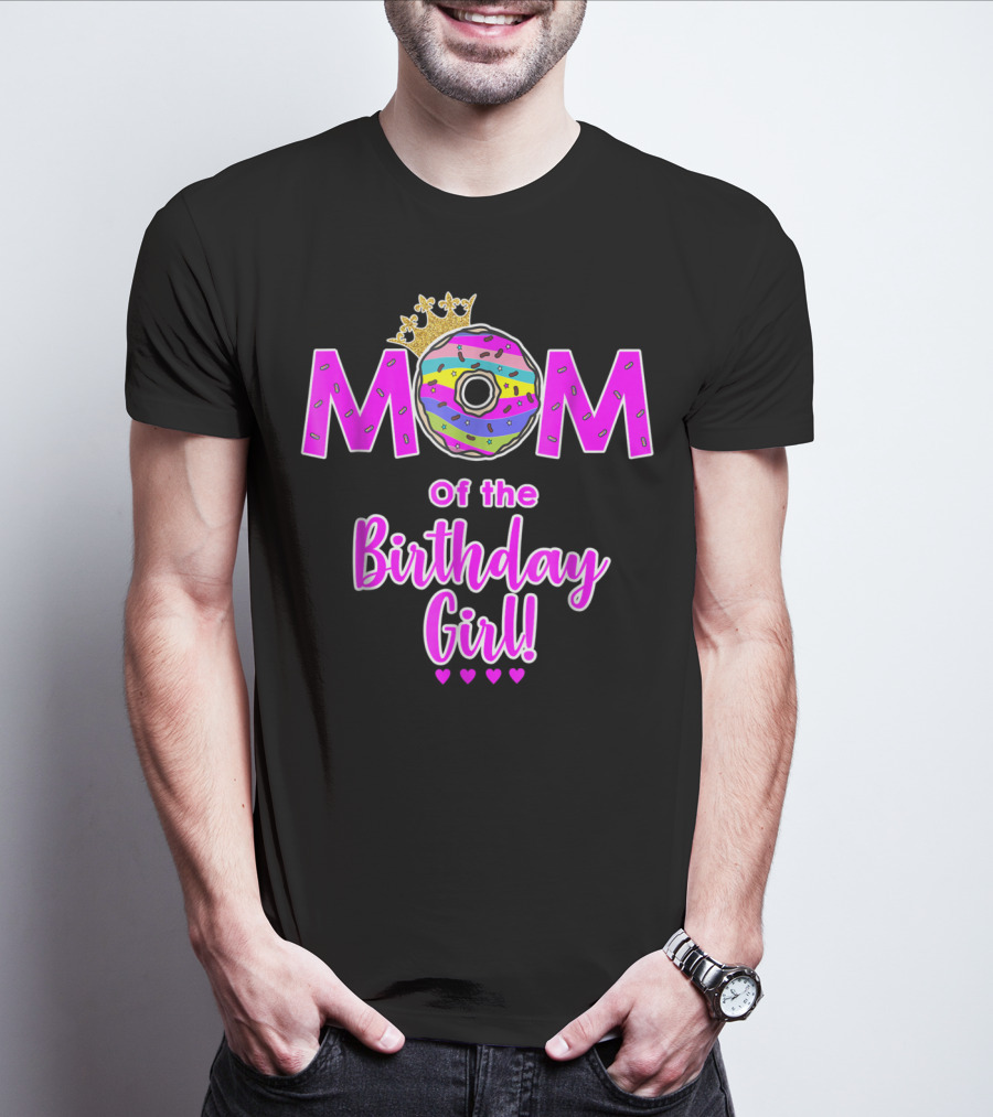 MOM Of The Birthday Girl Donut With Crown And Hearts T-Shirt
