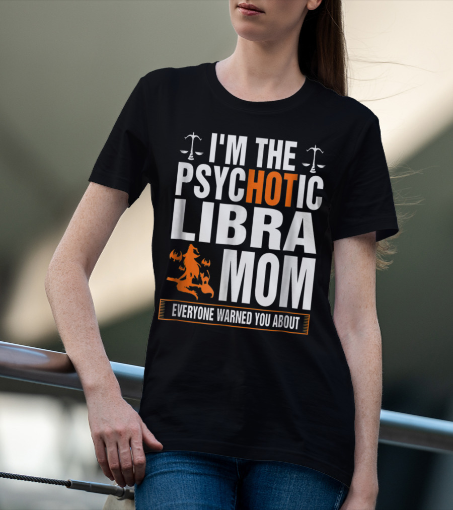 I'm The Psychotic Libra Mom Everyone Warned You About Halloween T-Shirt