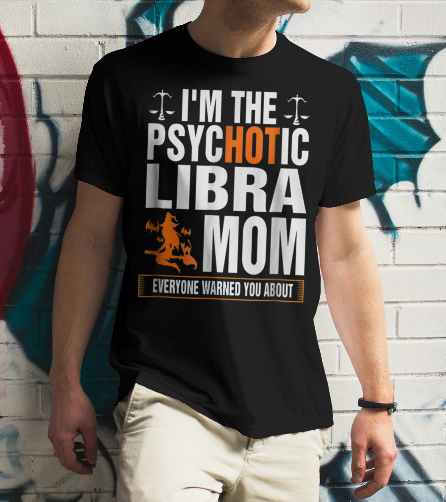 I'm The Psychotic Libra Mom Everyone Warned You About Halloween T-Shirt
