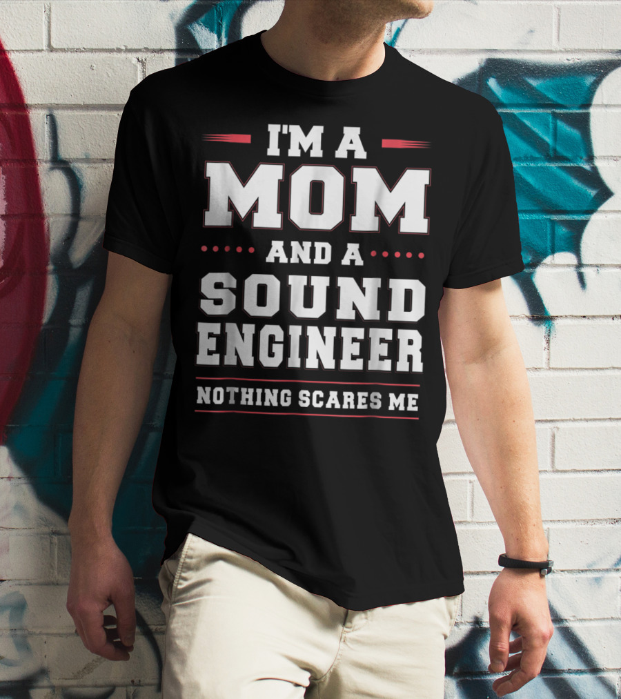 I'm A Mom And A Sound Engineer Nothing Scares Me T-Shirt