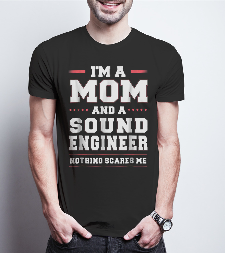 I'm A Mom And A Sound Engineer Nothing Scares Me T-Shirt