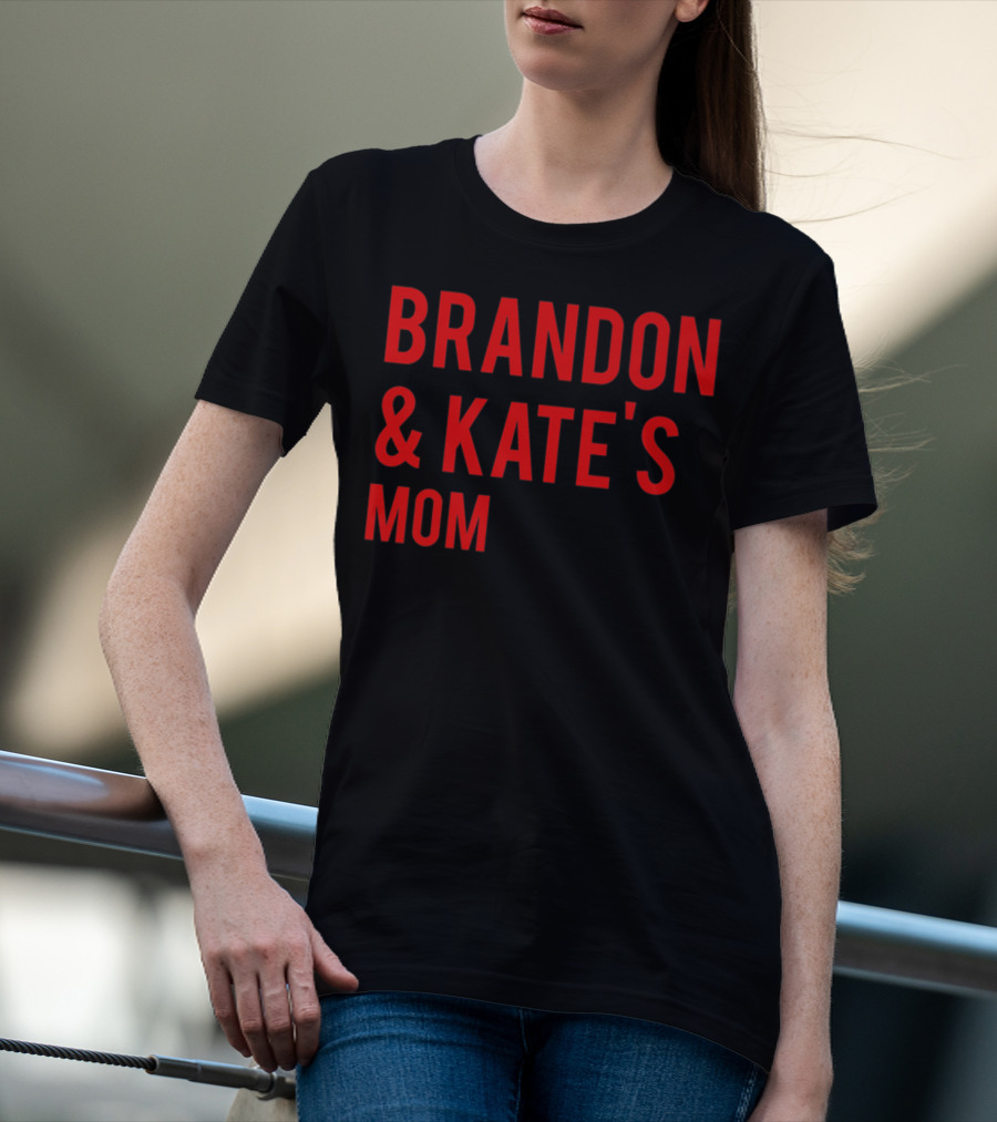 BRANDON And KATE'S MOM T-Shirt