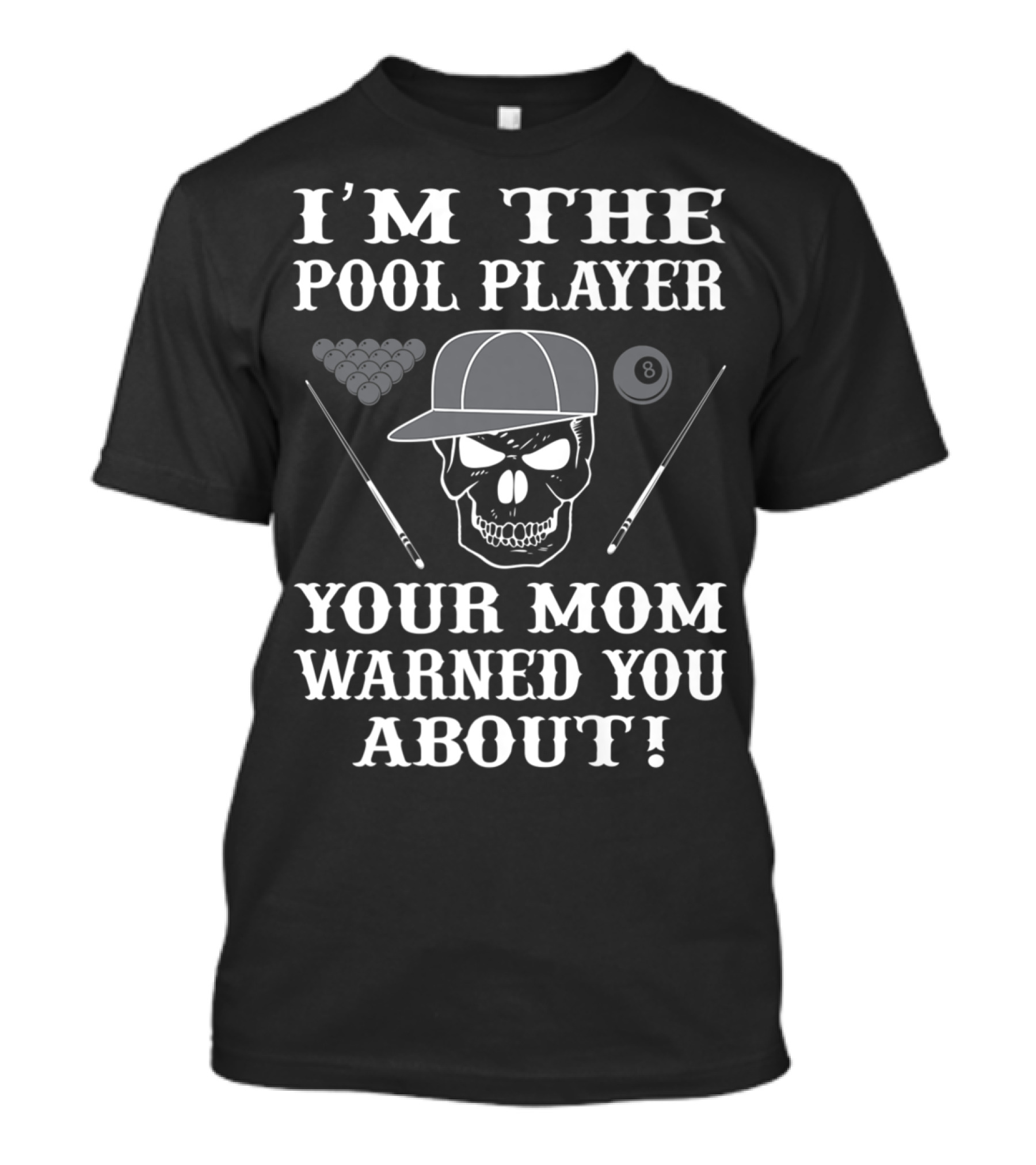 I'M THE POOL PLAYER YOUR MOM WARNED YOU ABOUT Skull And Billiards T-Shirt