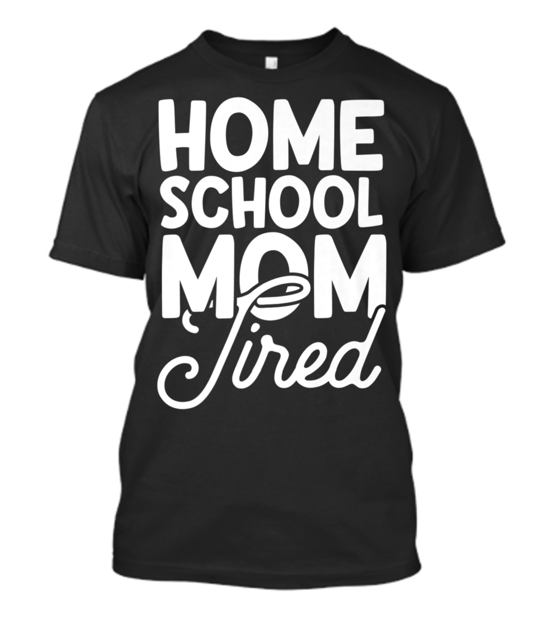 HOME SCHOOL MOM TIRED T-Shirt
