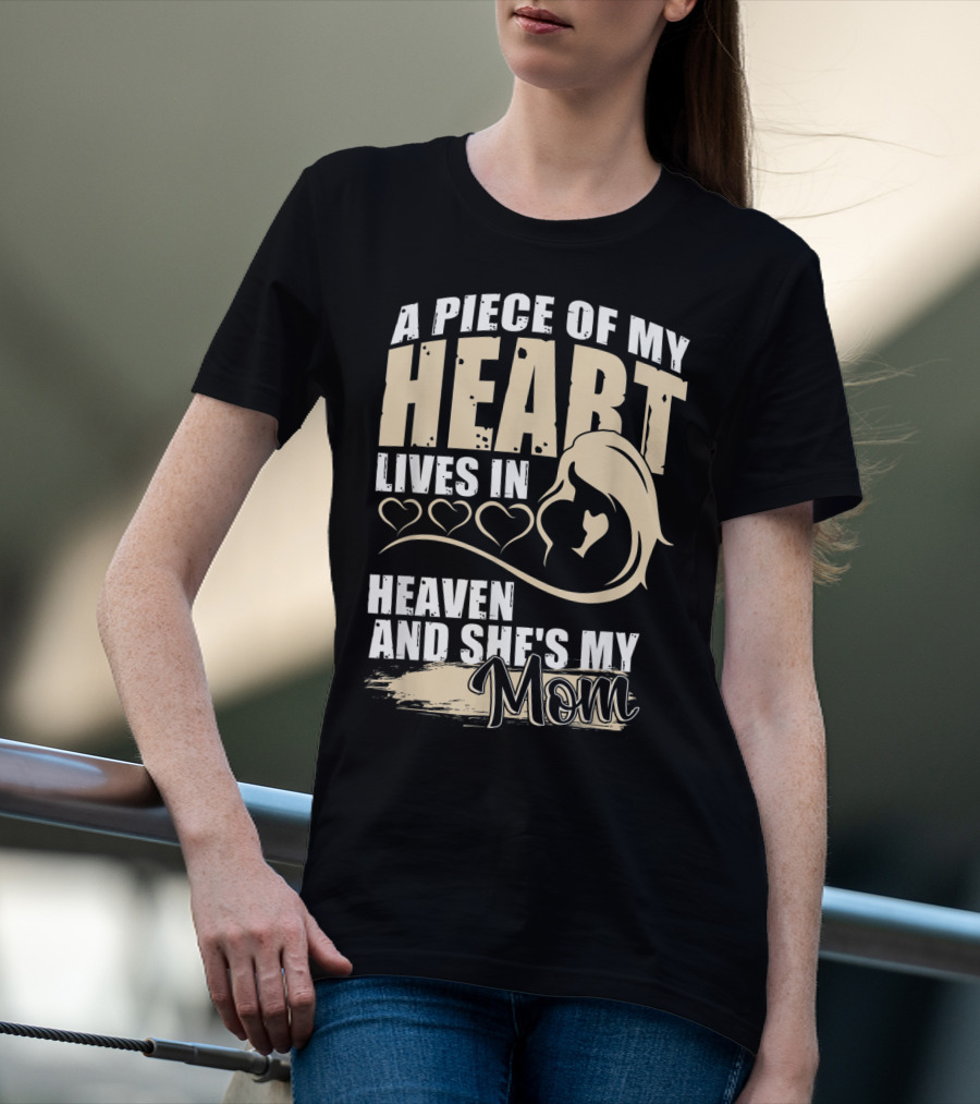 A Piece Of My Heart Lives In Heaven And She's My Mom T-Shirt