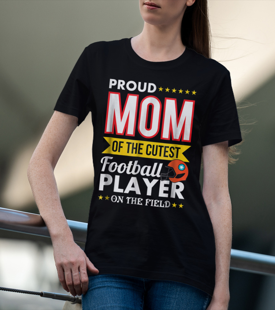 Proud Mom Of The Cutest Football Player On The Field T-Shirt