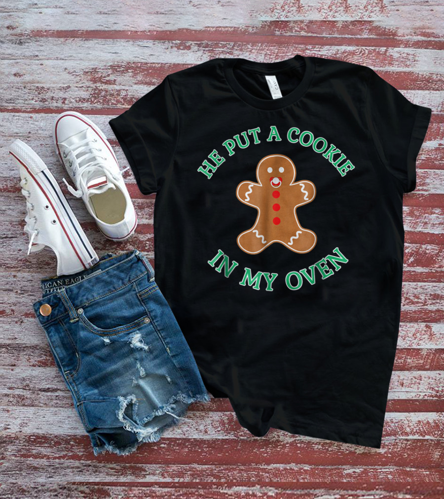 He Put A Cookie In My Oven Funny Christmas Pregnancy Announcement Gingerbread T-Shirt