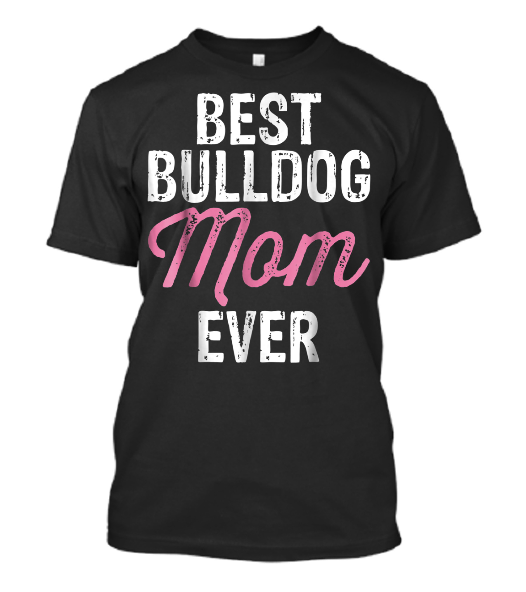 Best Bulldog Mom Ever Animal Lover Mother Dog T-Shirt