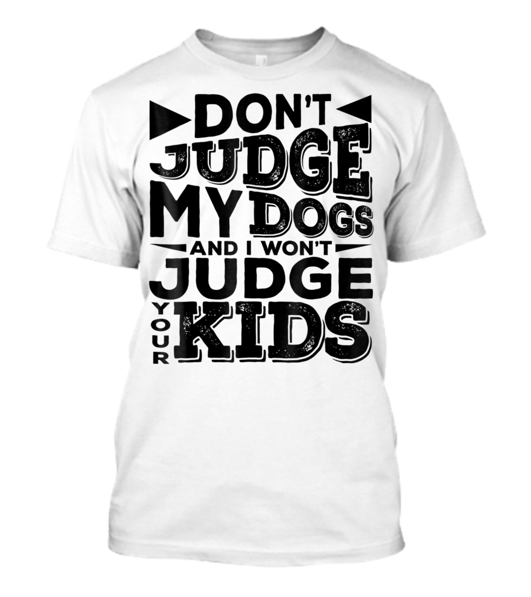 Don't Judge My Dogs And I Won't Judge Your Kids T-Shirt