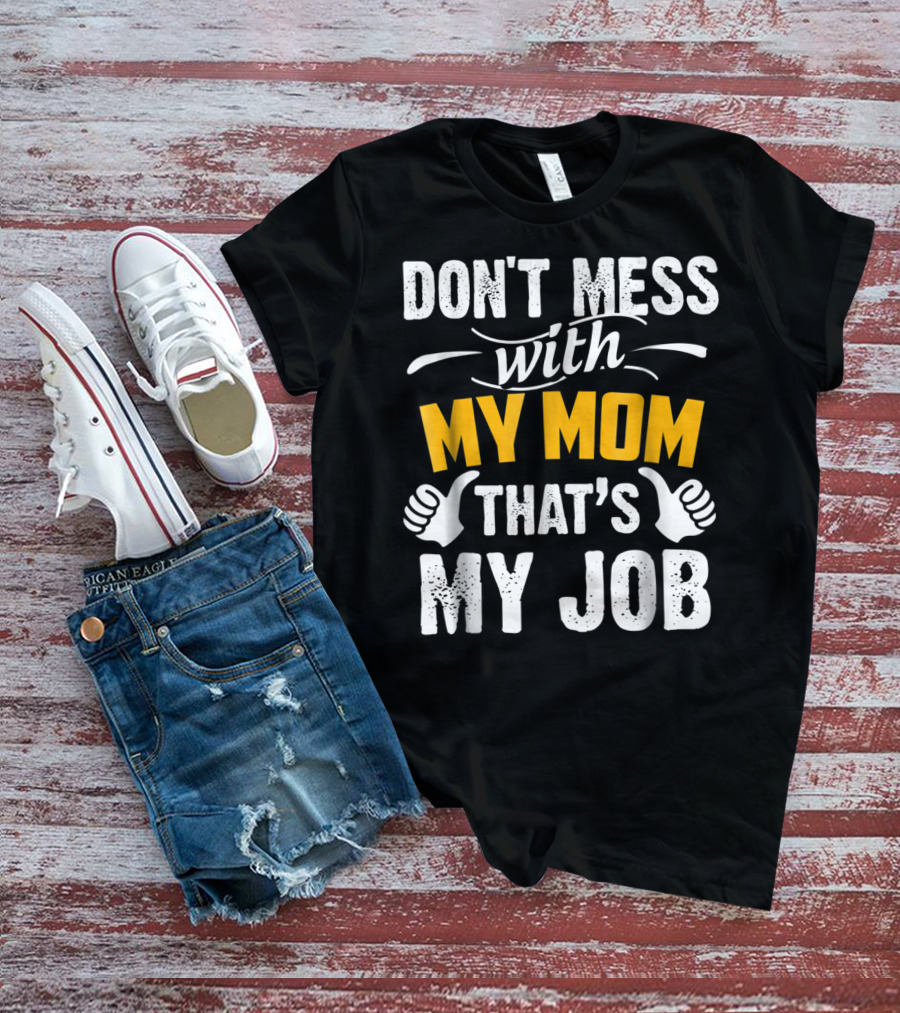 DON'T MESS WITH MY MOM THAT'S MY JOB Thumbs Up T-Shirt
