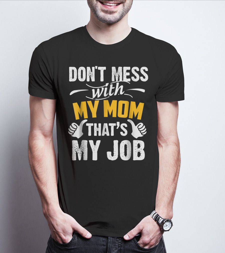 DON'T MESS WITH MY MOM THAT'S MY JOB Thumbs Up T-Shirt