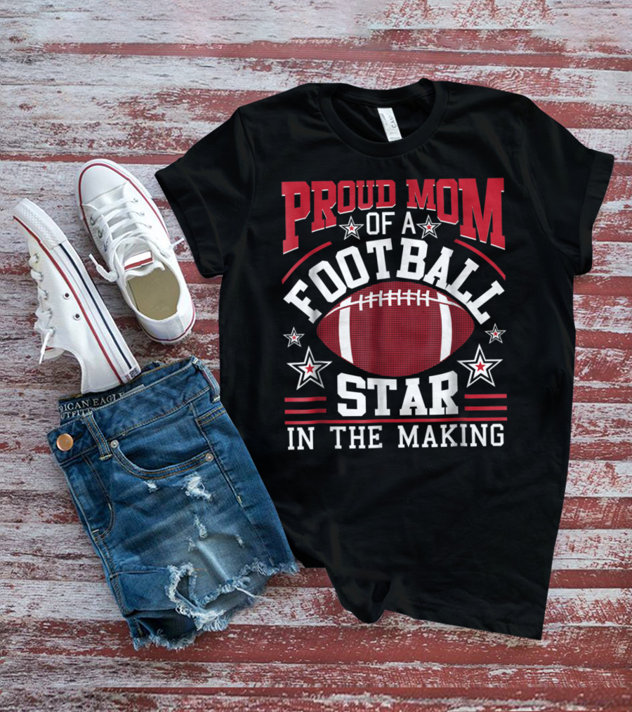 Proud Mom Of A Football Star In The Making With Football And Stars T-Shirt