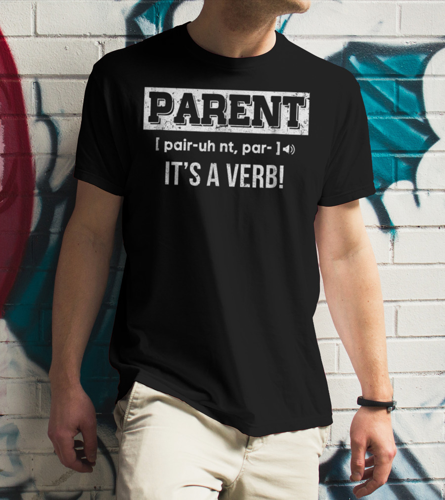 Parent Definition Humor It's A Verb Phrase T-Shirt