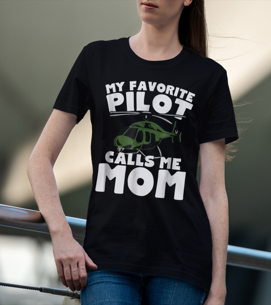 My Favorite Pilot Calls Me Mom Helicopter T-Shirt