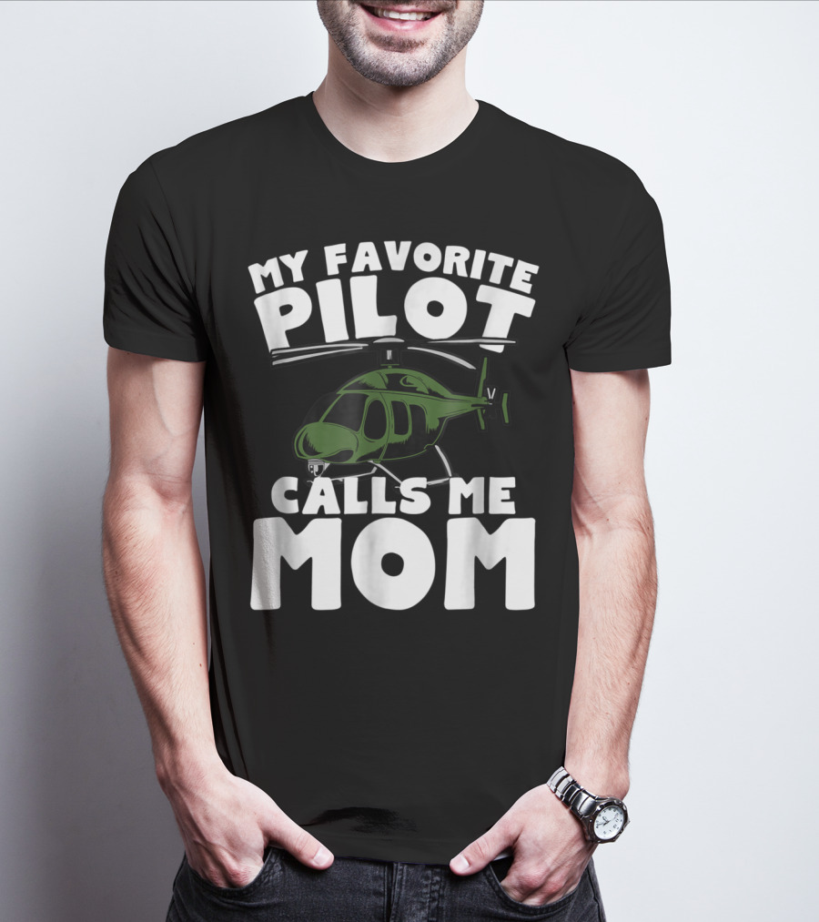 My Favorite Pilot Calls Me Mom Helicopter T-Shirt