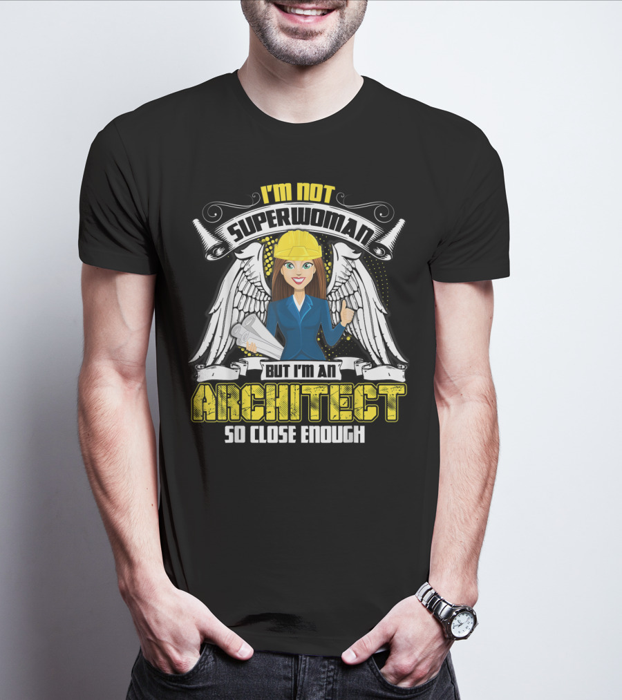 I'm Not Superwoman But I'm An Architect So Close Enough T-Shirt