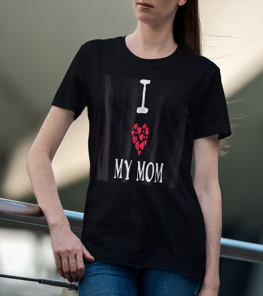 I Love My Mom Heart T-Shirt