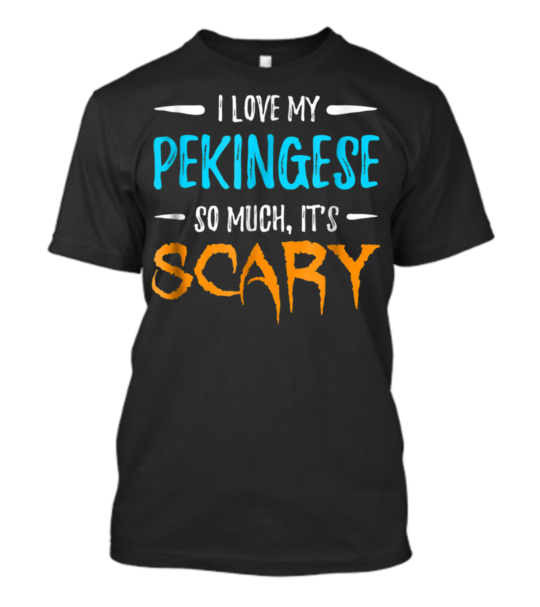 I Love My Pekingese So Much, It's Scary T-Shirt