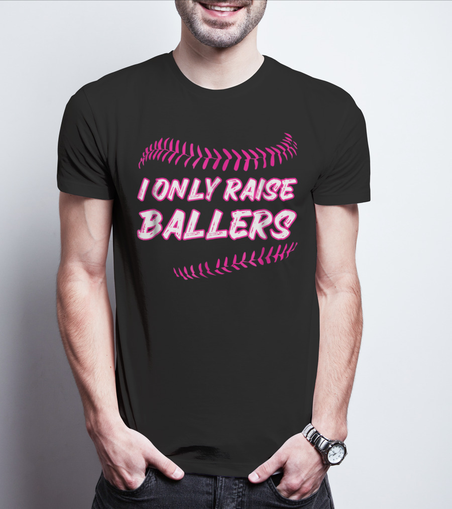 I Only Raise Ballers Mom Baseball Mother T-Shirt
