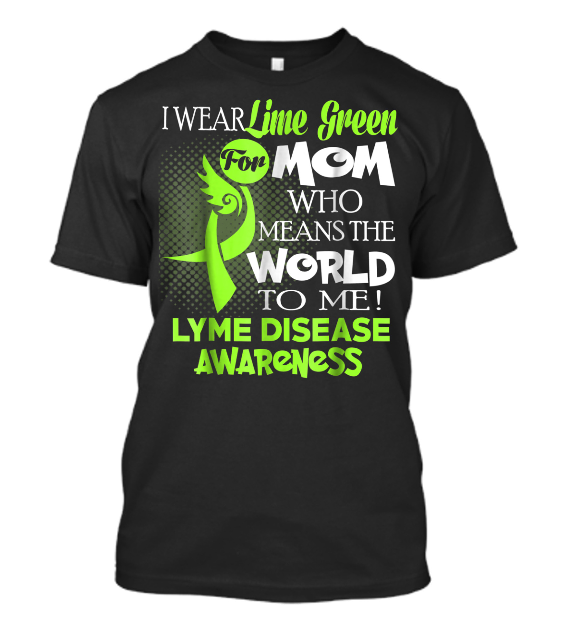 I Wear Lime Green For Mom Who Means The World To Me Lyme Disease Awareness T-Shirt