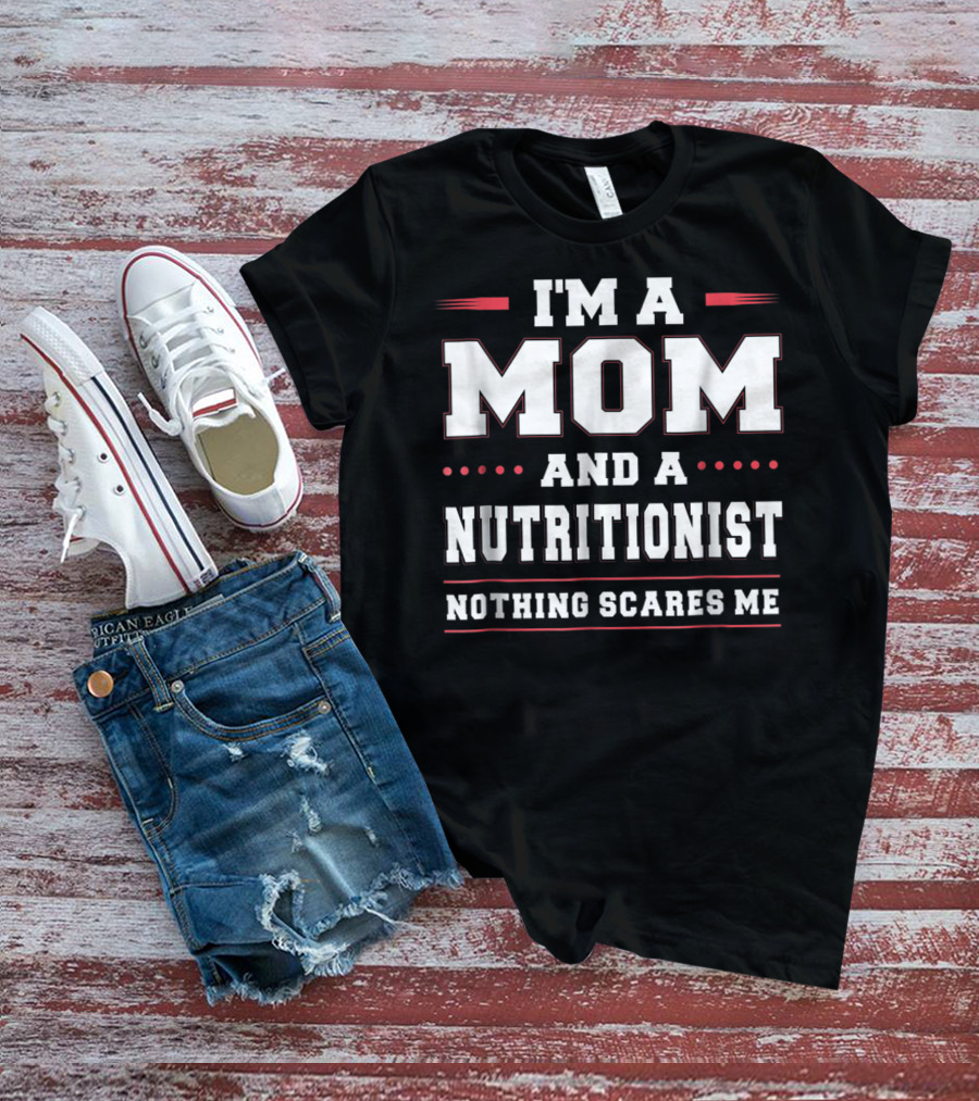I'm A Mom And A Nutritionist Nothing Scares Me T-Shirt