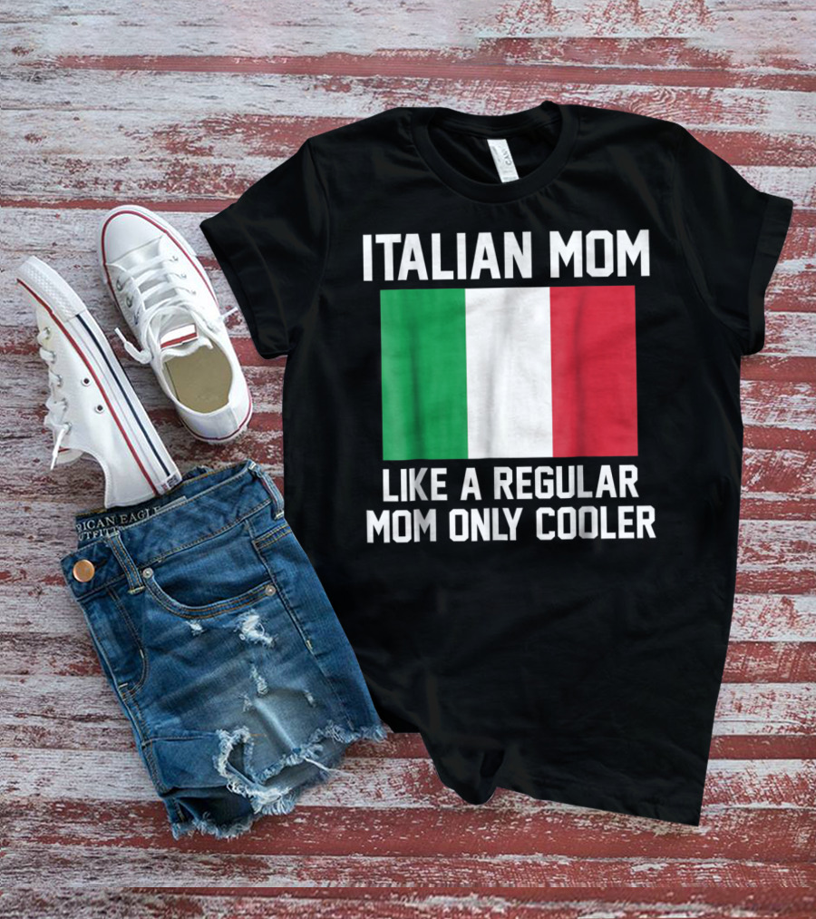 ITALIAN MOM LIKE A REGULAR MOM ONLY COOLER T-Shirt