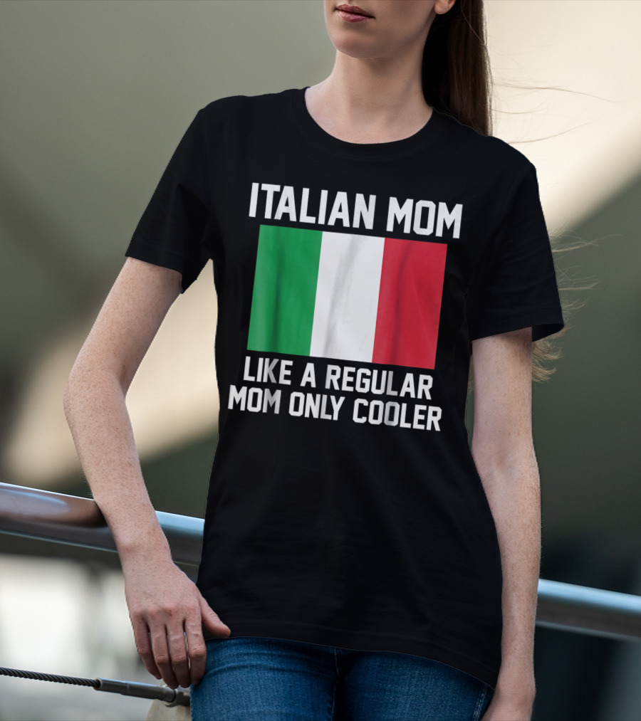 ITALIAN MOM LIKE A REGULAR MOM ONLY COOLER T-Shirt