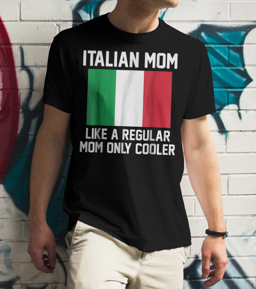 ITALIAN MOM LIKE A REGULAR MOM ONLY COOLER T-Shirt