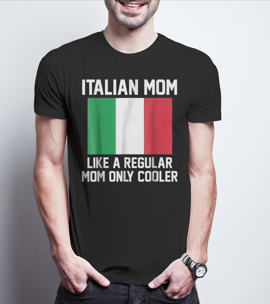 ITALIAN MOM LIKE A REGULAR MOM ONLY COOLER T-Shirt