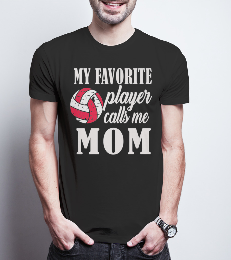 My Favorite Player Calls Me Mom Volleyball T-Shirt