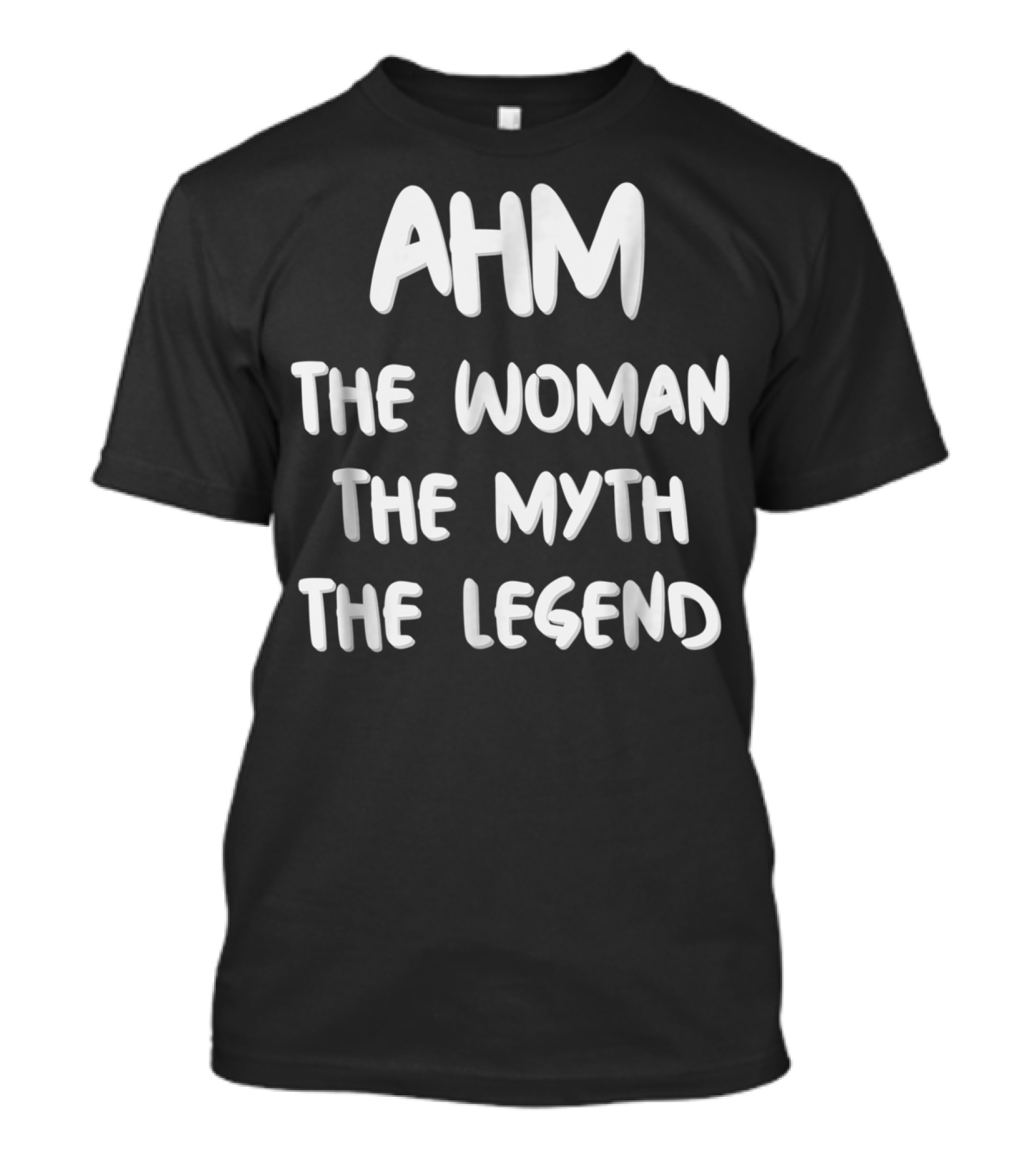 AHM The Woman The Myth The Legend T-Shirt