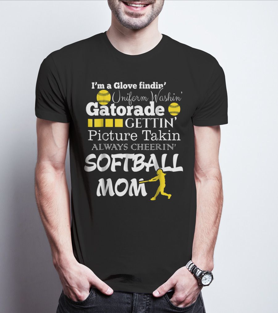 I'm A Glove Findin' Uniform Washin' Gatorade Gettin' Picture Takin' Always Cheerin' Softball Mom T-Shirt
