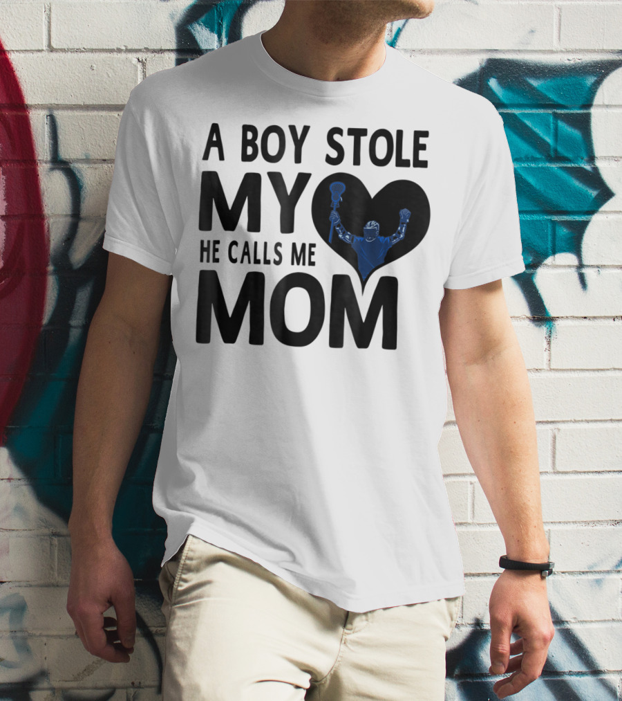 A Boy Stole My Heart He Calls Me Mom Lacrosse Player T-Shirt