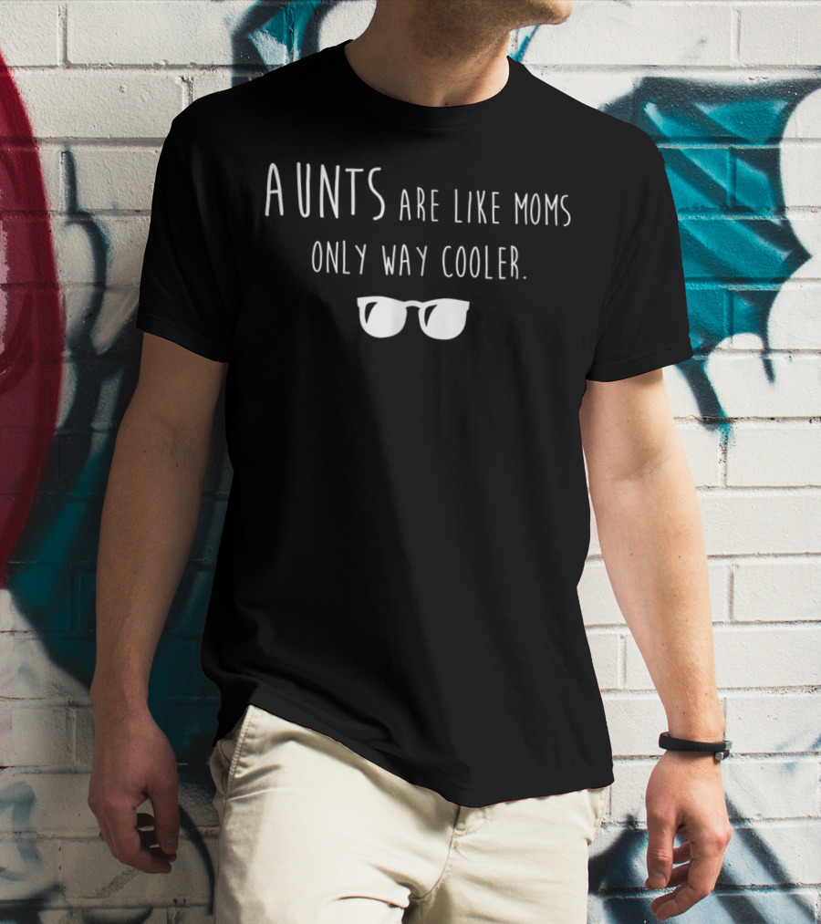 Aunts Are Like Moms Only Way Cooler With Sunglasses T-Shirt