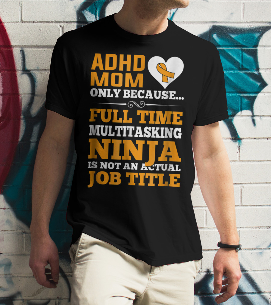 ADHD Mom Full Time Multitasking Ninja Job Title Heart T-Shirt