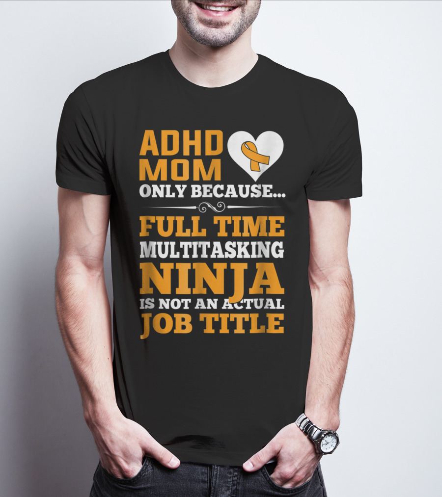 ADHD Mom Full Time Multitasking Ninja Job Title Heart T-Shirt