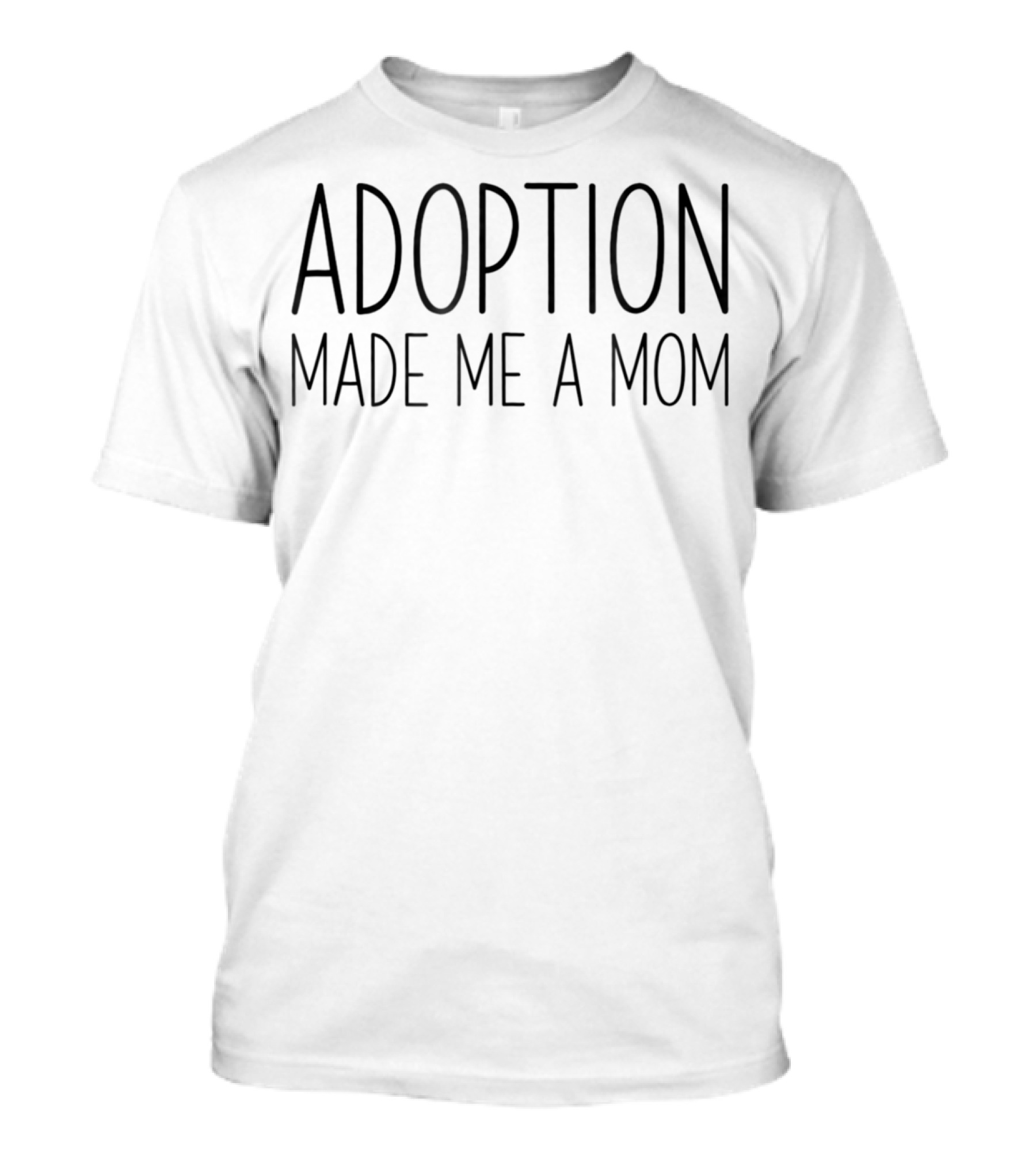 Adoption Made Me A Mom Adopt Foster Gotcha Day T-Shirt