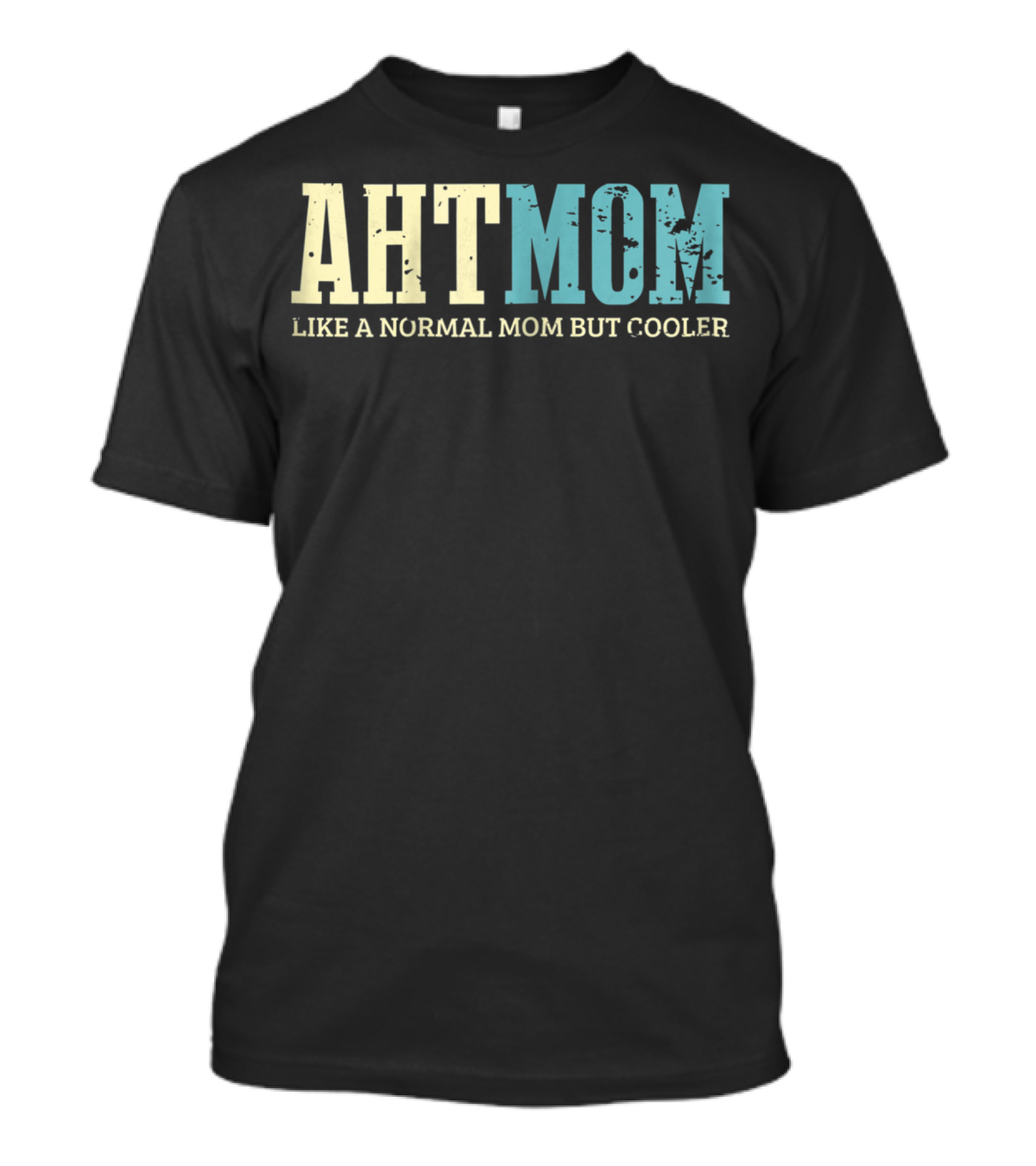 AHT Mom Like A Normal Mom But Cooler T-Shirt