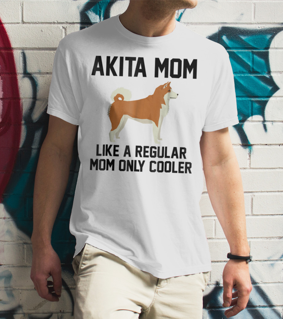 AKITA MOM LIKE A REGULAR MOM ONLY COOLER T-Shirt