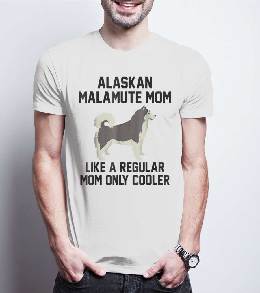 Alaskan Malamute Mom Like A Regular Mom Only Cooler T-Shirt