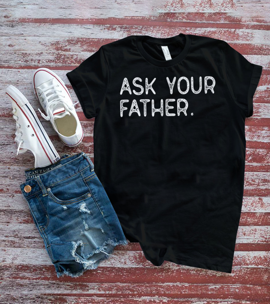 Ask Your Father 56 Query Directly T-Shirt