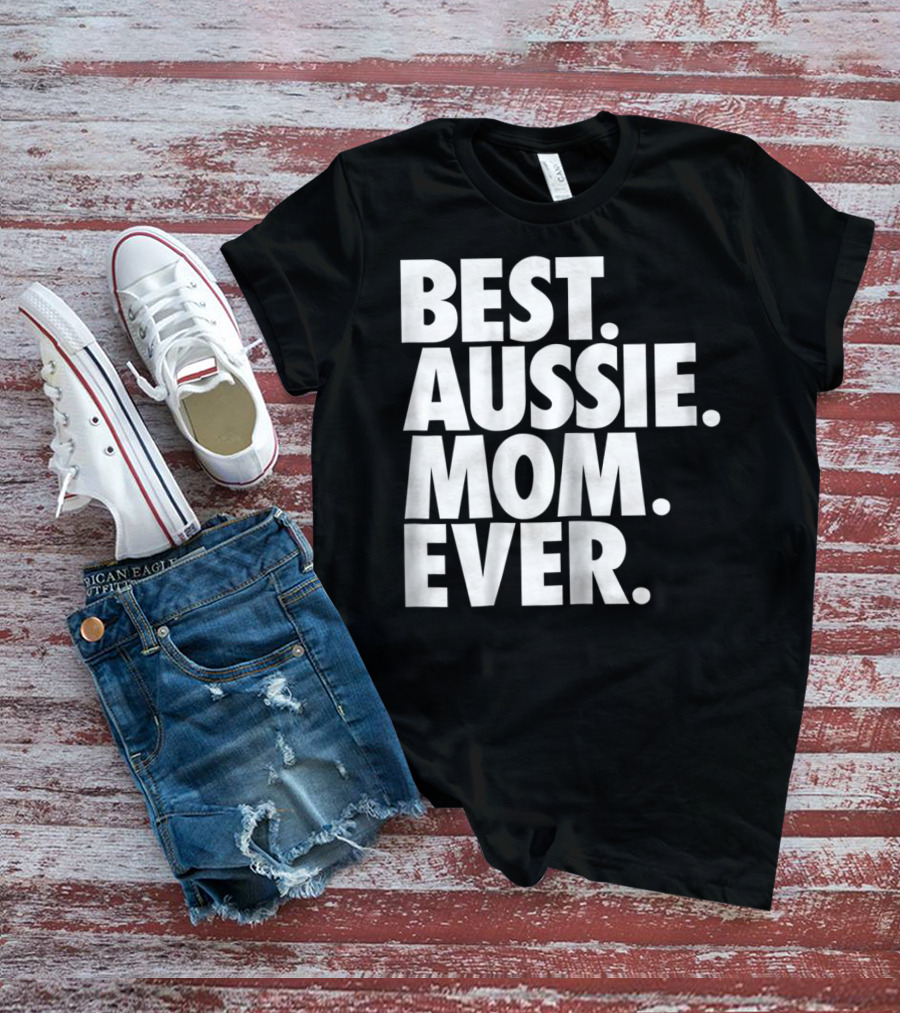 Best Aussie Mom Ever T-Shirt