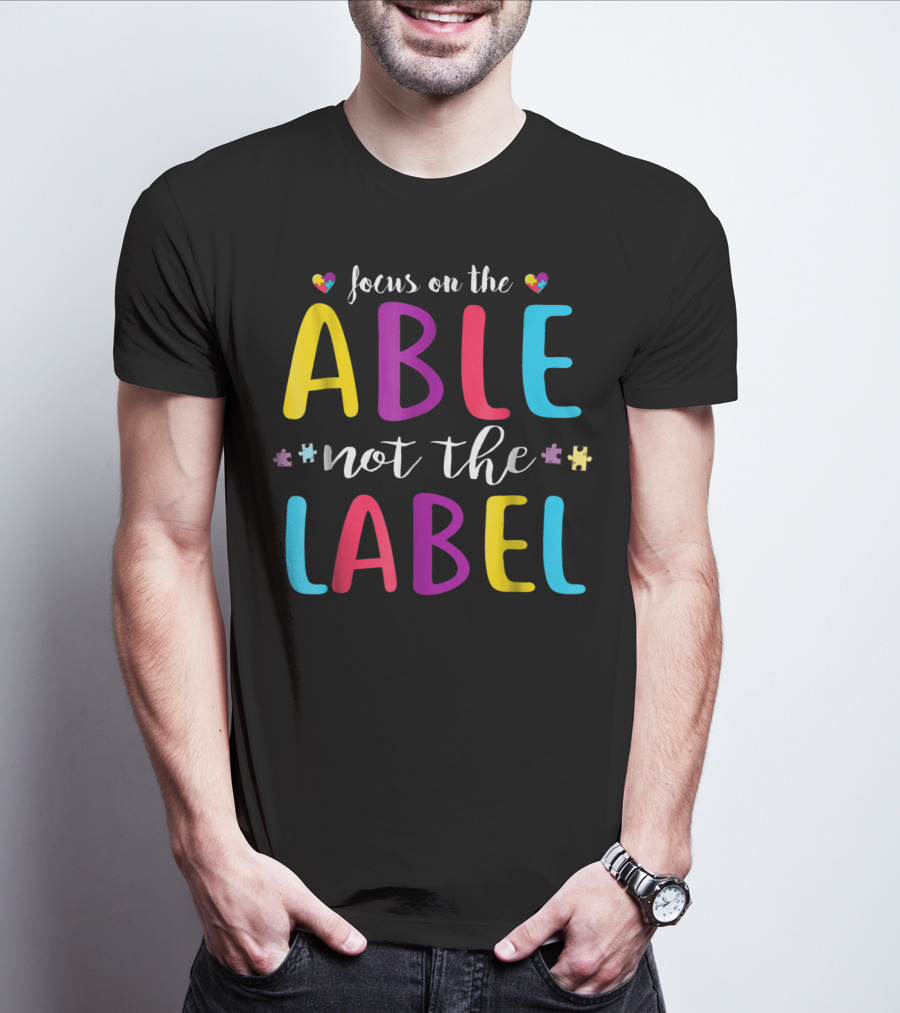 Focus On The Able Not The Label Autism Awareness Mom Dad55 T-Shirt