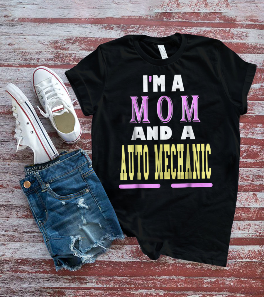 I'm A Mom And A Auto Mechanic T-Shirt