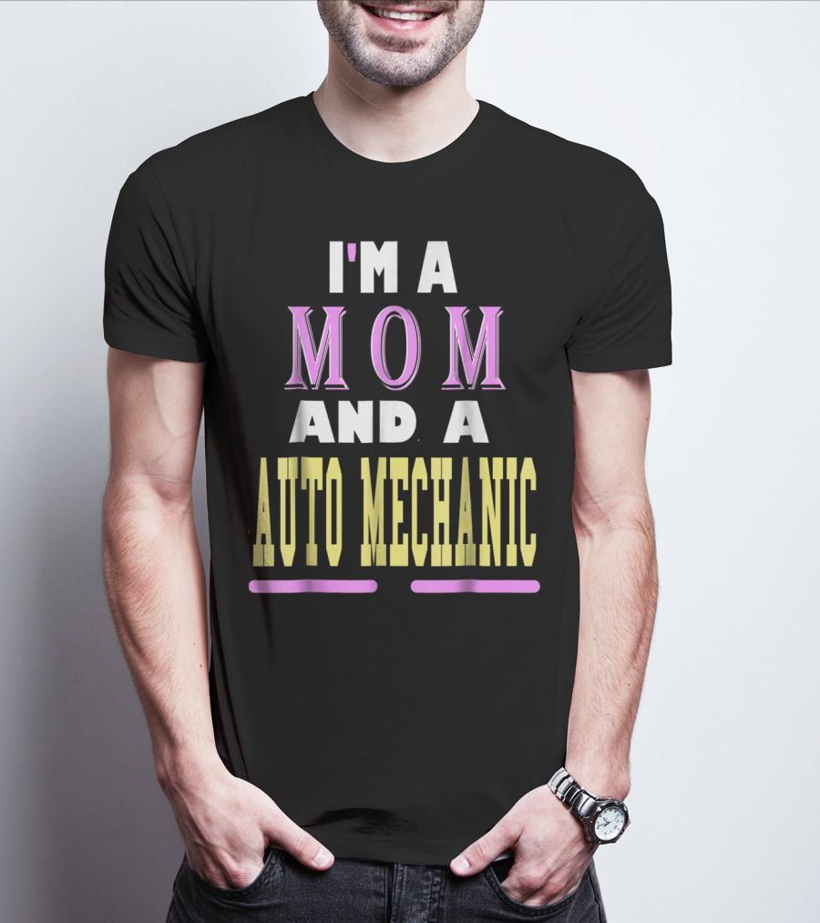 I'm A Mom And A Auto Mechanic T-Shirt