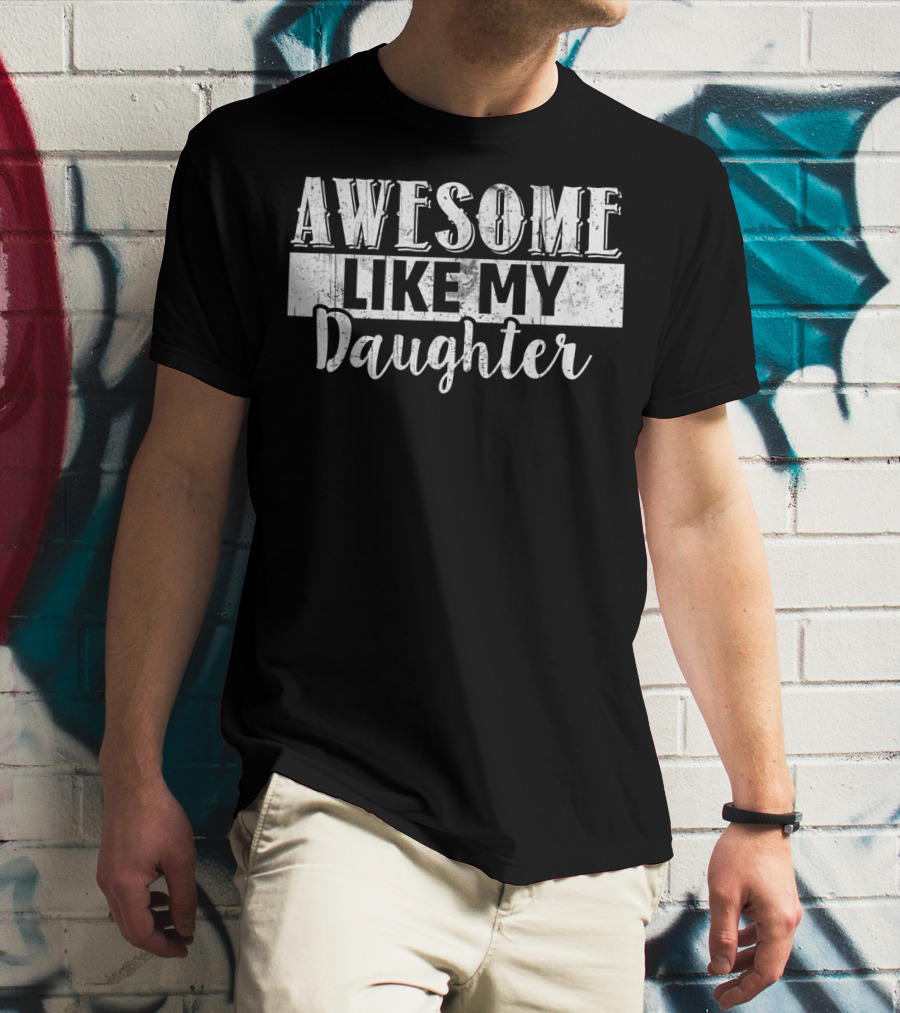 Awesome Like My Daughter Dad And Daughter T-Shirt