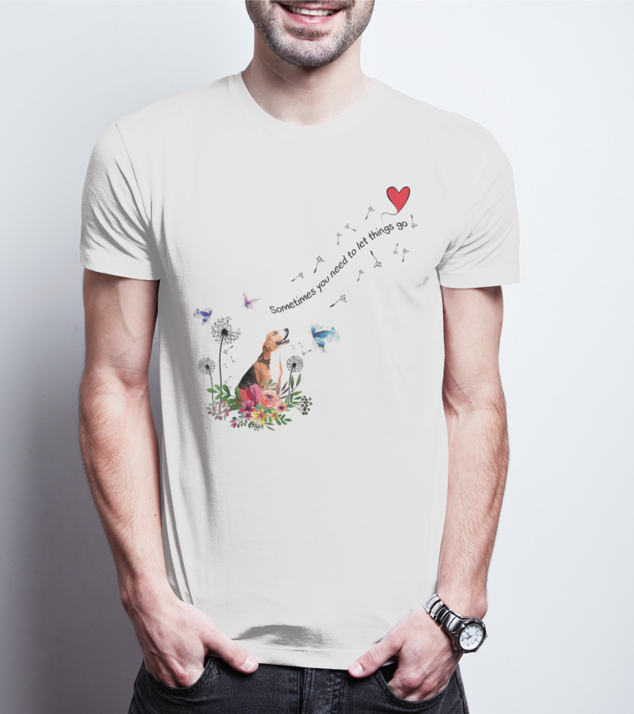 Beagle Dog Sometimes You Need To Let Things Go Heart Flowers Butterflies T-Shirt