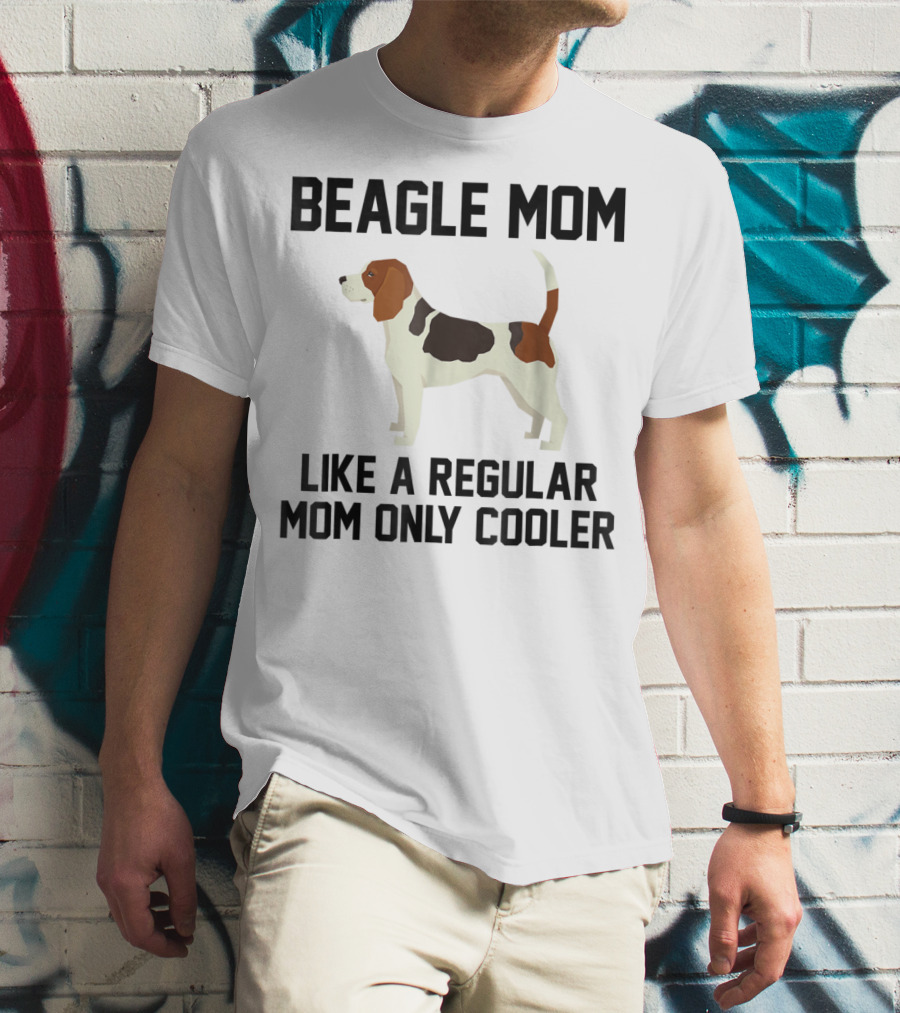 Beagle Mom Like A Regular Mom Only Cooler T-Shirt