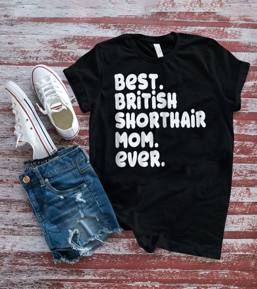 Best British Shorthair Mom Ever Owner Lover T-Shirt