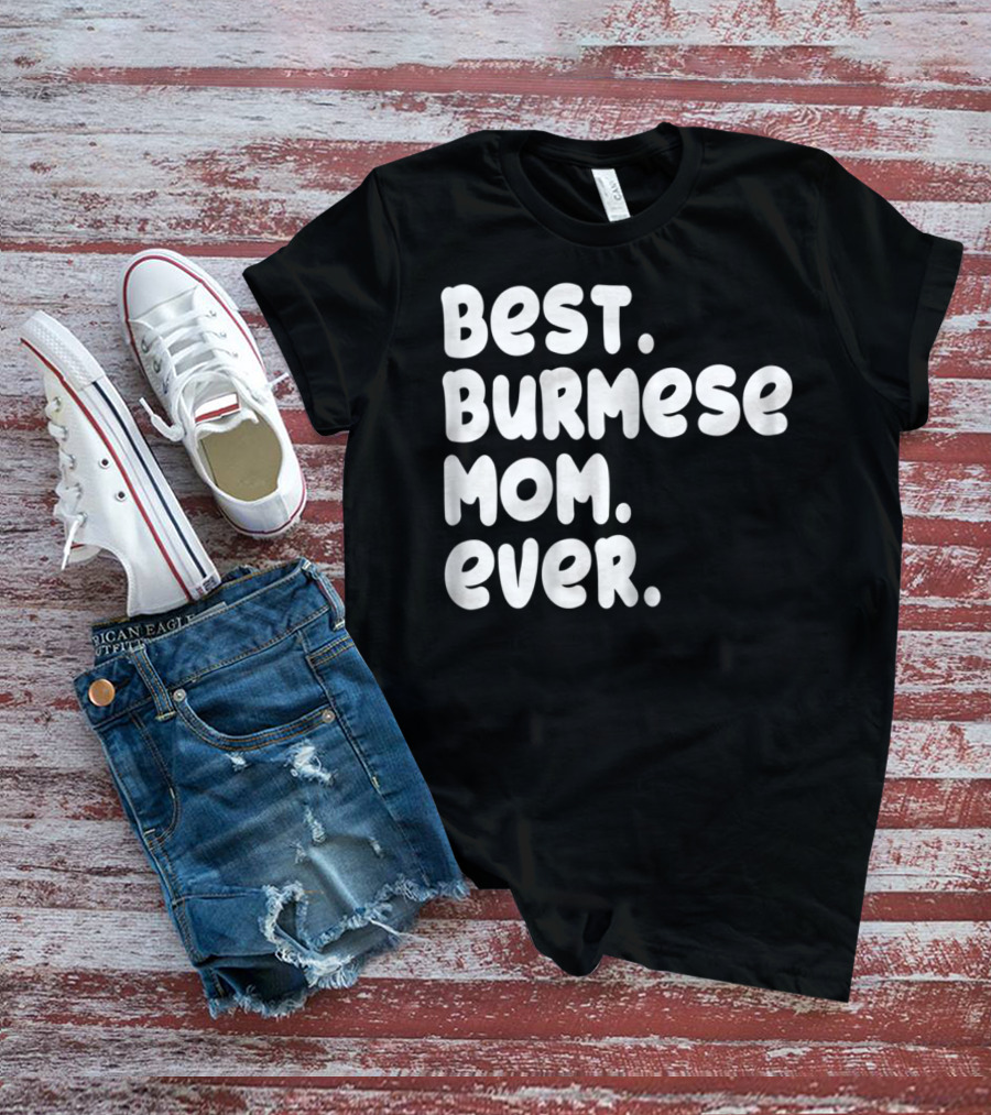 BEST BURMESE MOM EVER PROUD OWNER KITTEN LOVER T42 T-Shirt